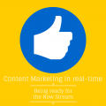 Content Marketing in real-time – Being ready for the now stream