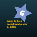 6 ways to be a social media star in 2015 whatever your size