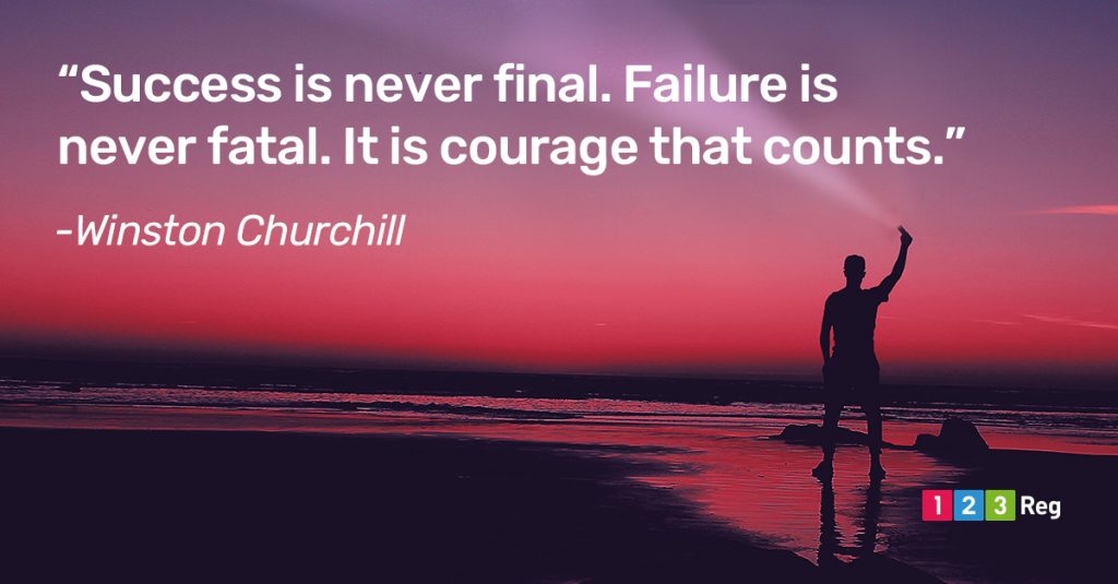 “Success is never final. Failure is never fatal. It is courage that counts.” - Winston Churchill