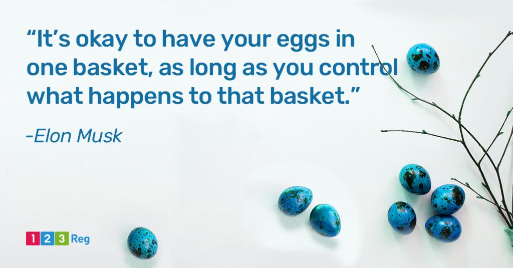 “It’s okay to have your eggs in one basket, as long as you control what happens to that basket.” - Elon Musk