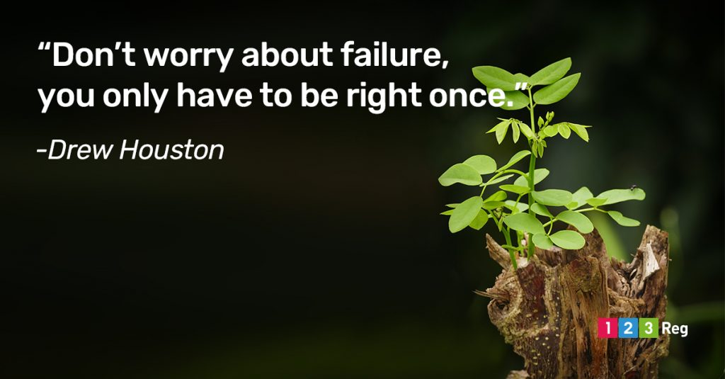 “Don’t worry about failure, you only have to be right once.” – Drew Houston