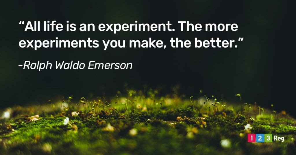 “All life is an experiment. The more experiments you make, the better.” - Ralph Waldo Emerson