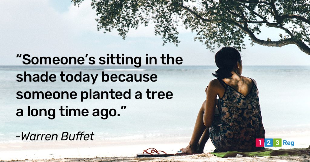 “Someone’s sitting in the shade today because someone planted a tree a long time ago.” - Warren Buffet